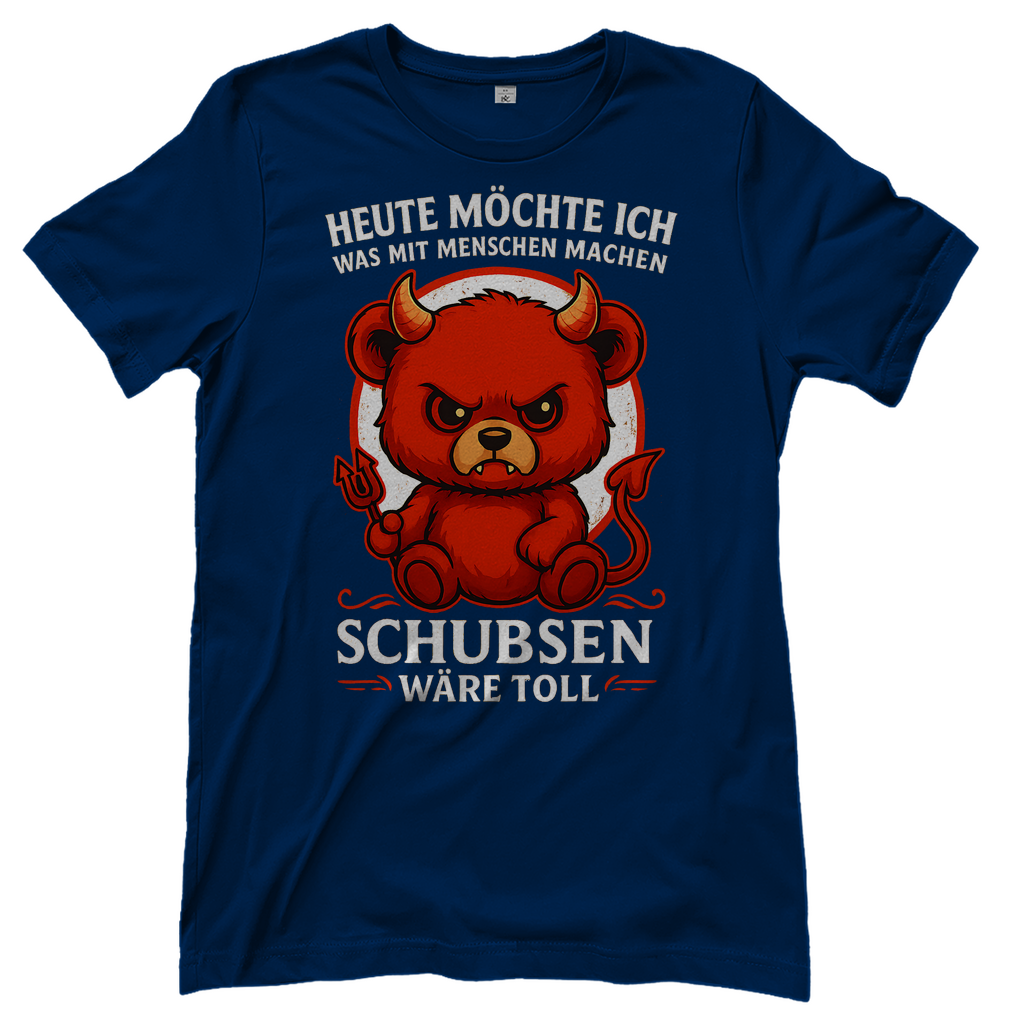 Heute möchte ich was mit Menschen machen Schubsen wäre toll Damen T-Shirt Navy