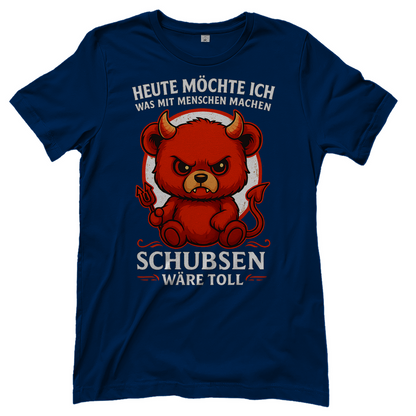 Heute möchte ich was mit Menschen machen Schubsen wäre toll Damen T-Shirt