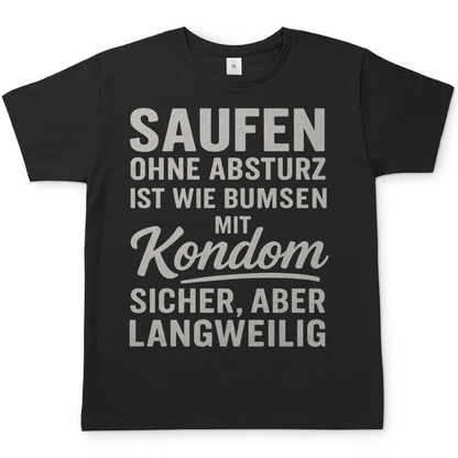 Saufen ohne Absturz ist wie Bumsen mit Kondom - Herren T-Shirt