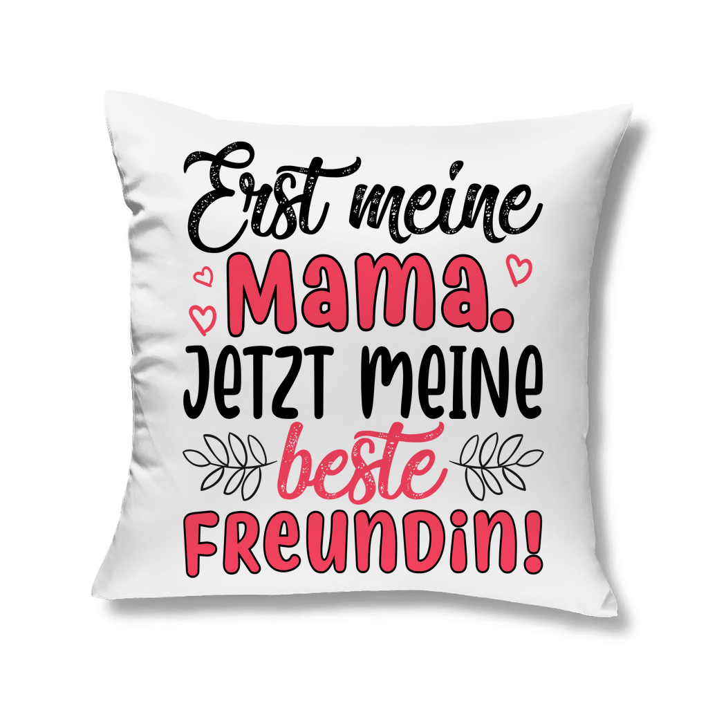 Erst meine Mama. Jetzt meine beste Freundin! - Kopfkissen