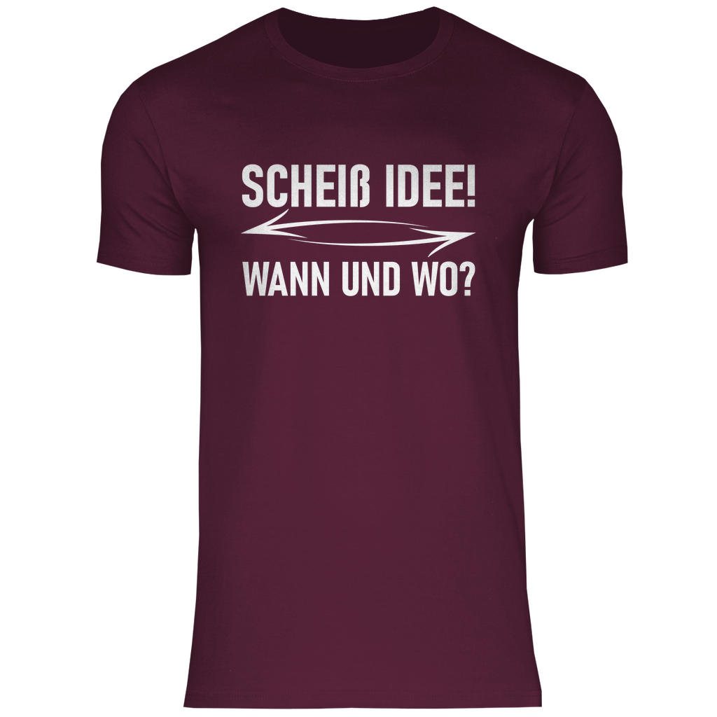 Scheiß Idee! Wann und wo? - Herren Shirt Burgundy
