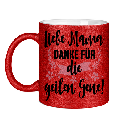 Liebe Mama danke für die geilen Gene! - Glitzertasse