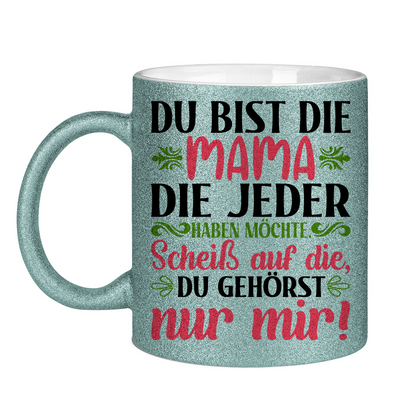 Du bist die Mama die jeder haben möchte - Glitzertasse