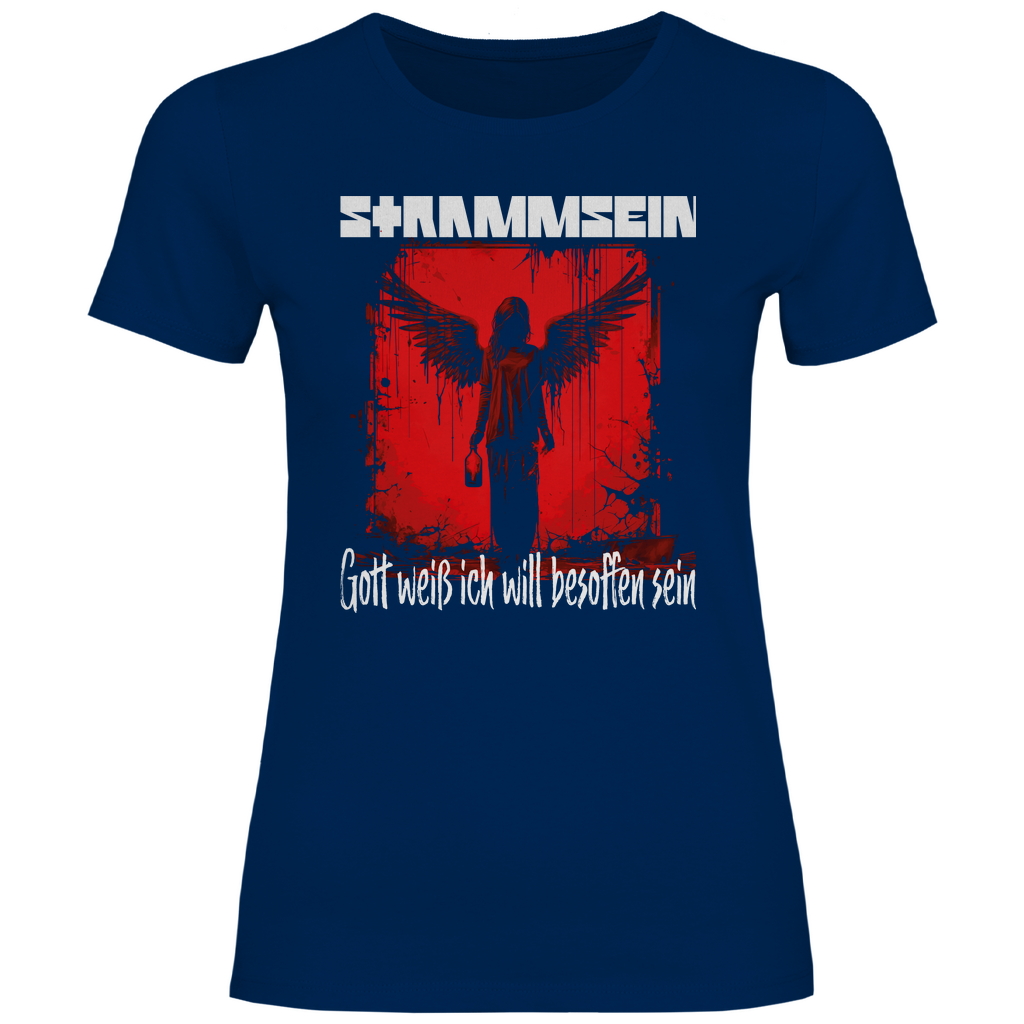 Strammsein Gott weiß ich will besoffen sein - Damenshirt