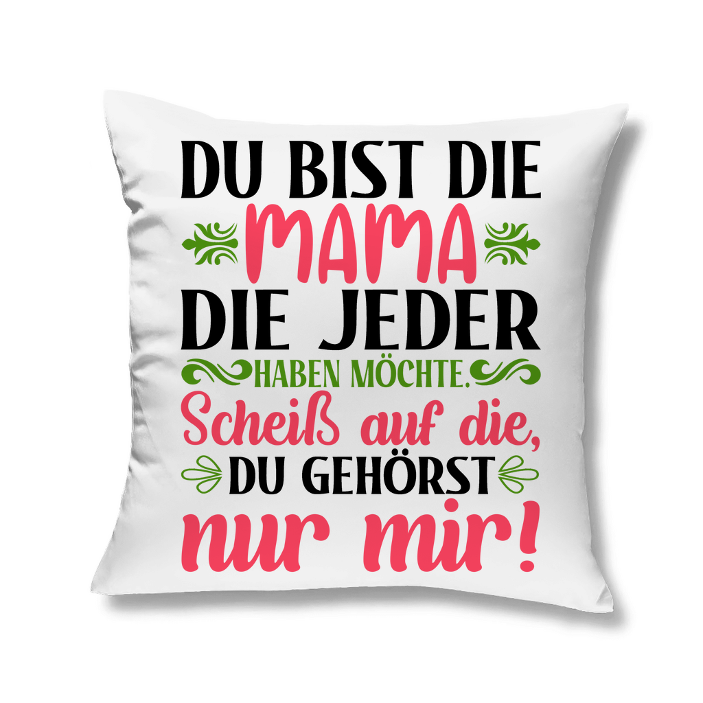 Du bist die Mama die jeder haben möchte - Kopfkissen