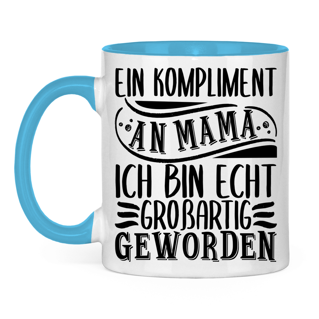 Ein Kompliment an Mama ich bin echt großartig geworden - Tasse zweifarbig Light Blue
