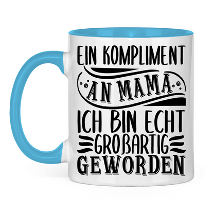 Ein Kompliment an Mama ich bin echt großartig geworden - Tasse zweifarbig