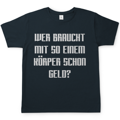 Wer braucht mit so einem Körper schon Geld - Herren Shirt