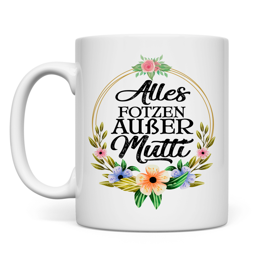 Alles Fotzen außer Mutti - Tasse