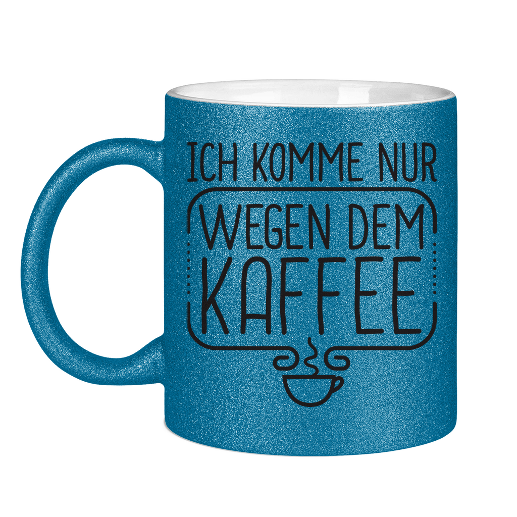 Ich komme nur wegen dem Kaffee - Glitzertasse