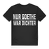 Herren Shirt Nur Goethe war Dichter lustiges Wortspiel Bier Spruch Fun T-Shirt Black