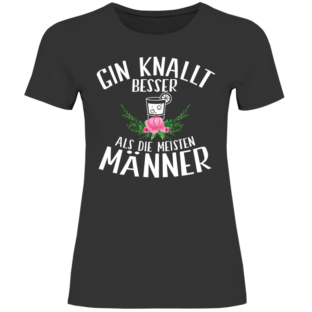 Gin knallt besser als die meisten Männer - Damenshirt