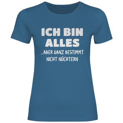 Ich bin alles... aber ganz bestimmt nicht nüchtern - Damenshirt Stone Blue