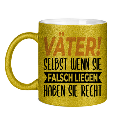 Väter! Selbst wenn sie falsch liegen haben sie recht - Glitzertasse Gold Glitter One size