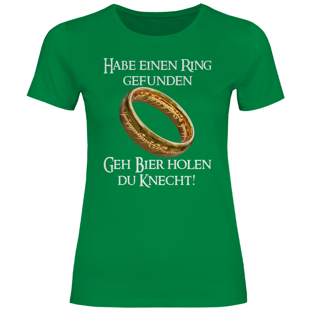 Habe einen Ring gefunden geh Bier holen du Knecht! - Damenshirt