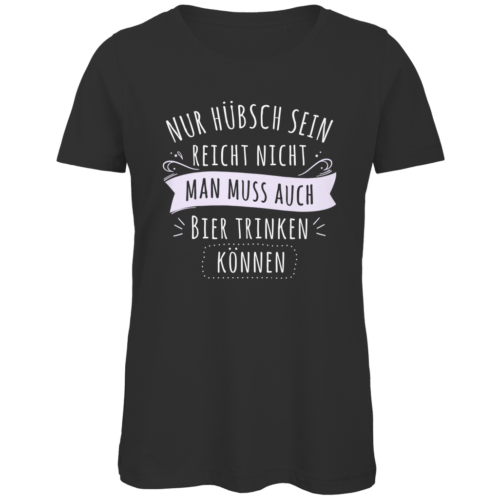 Nur hübsch sein reicht nicht Bier trinken - Damen Premium Bio T-Shirt Black