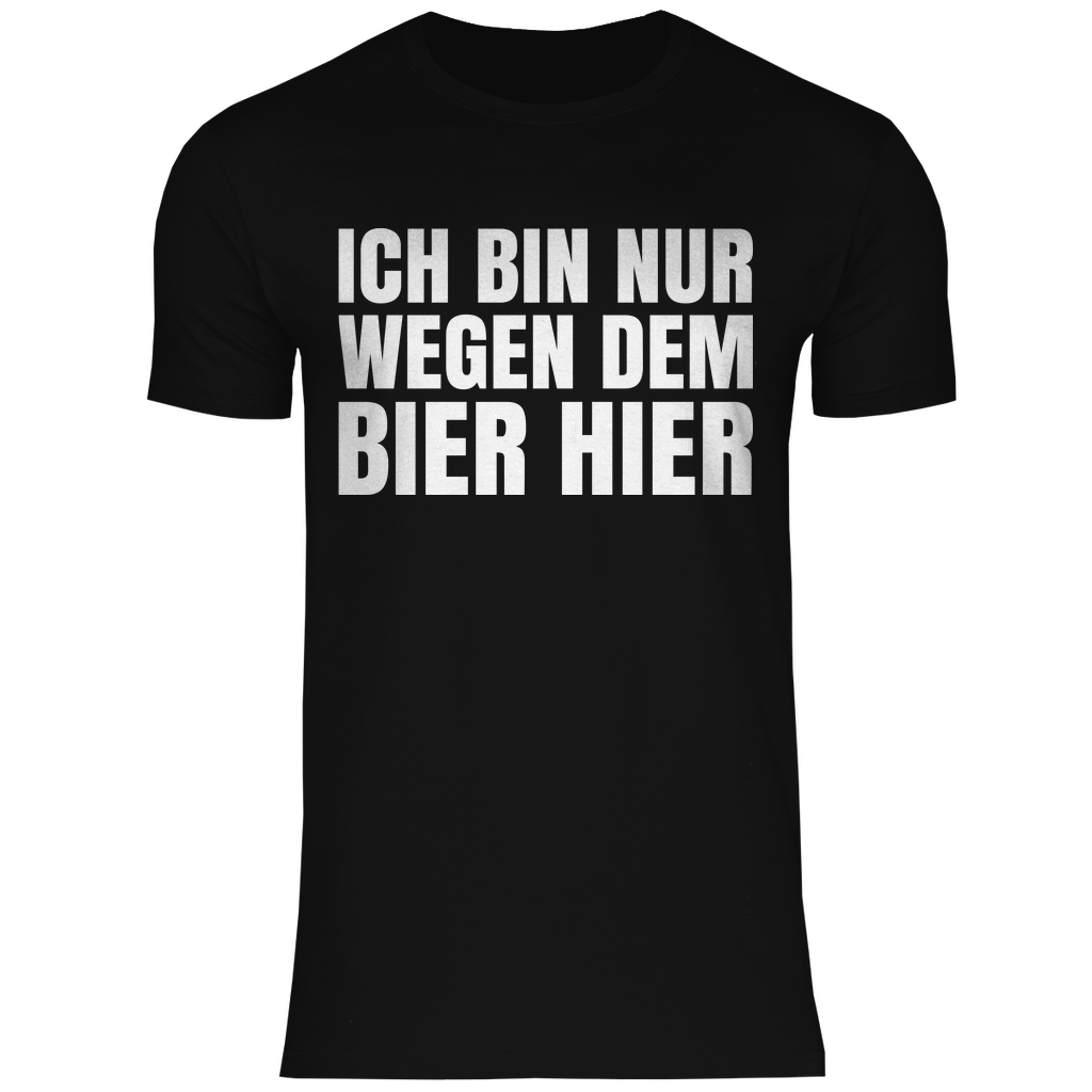 Ich bin nur wegen dem Bier hier - Herren Shirt