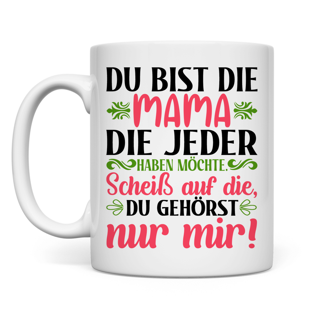 Du bist die Mama die jeder haben möchte - Tasse