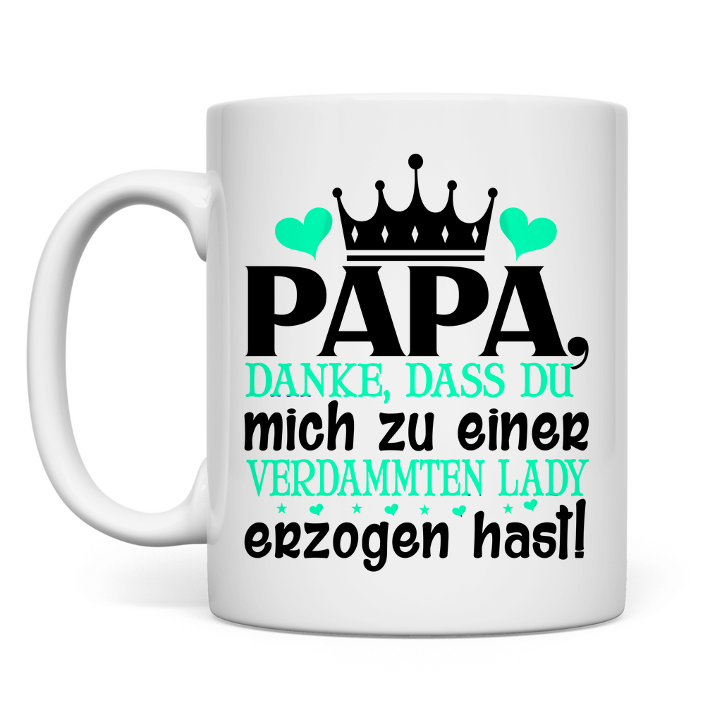 Papa danke dass du mich zu einer Lady erzogen hast - Tasse White