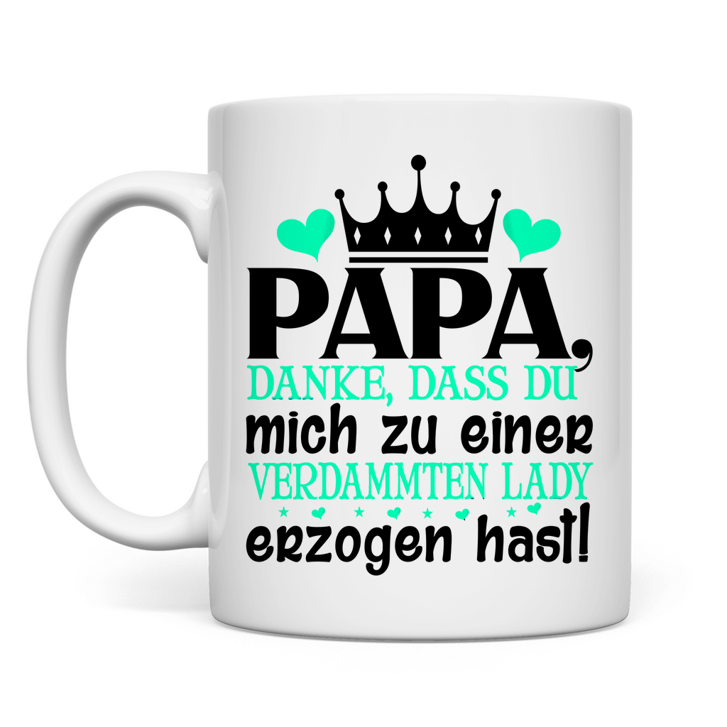 Papa danke dass du mich zu einer Lady erzogen hast - Tasse