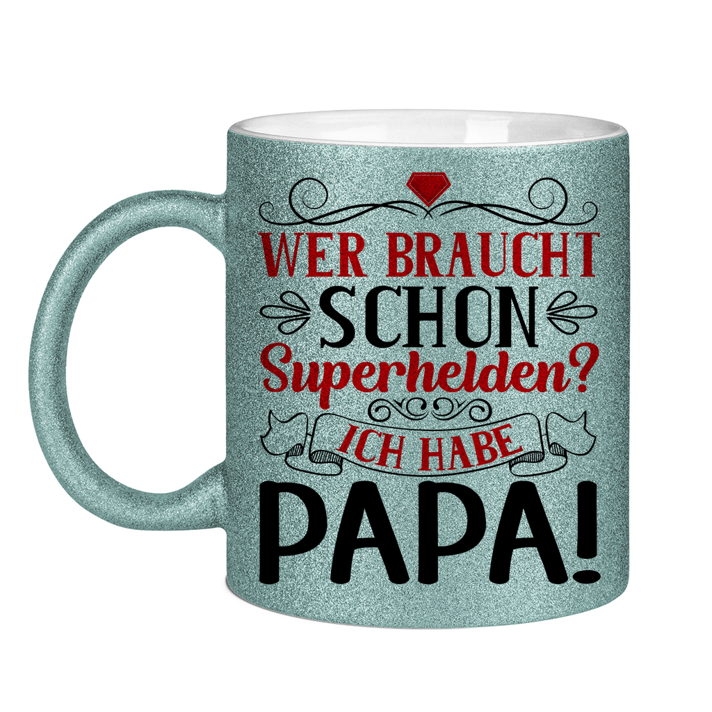 Wer braucht schon Superhelden? Ich habe Papa! - Glitzertasse