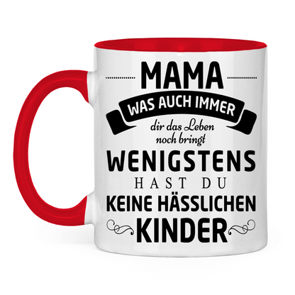 Mama wenigstens hast du keine hässlichen Kinder - Tasse zweifarbig