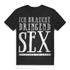 Funshirt Herren Ich brauche dringend Sex richtige im Lotto Party Männer T-Shirt Black