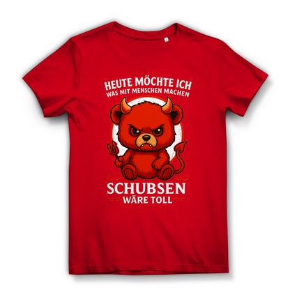 Heute möchte ich was mit Menschen machen Schubsen wäre toll Damen Premium Bio T-Shirt