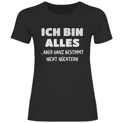 Ich bin alles... aber ganz bestimmt nicht nüchtern - Damenshirt Black