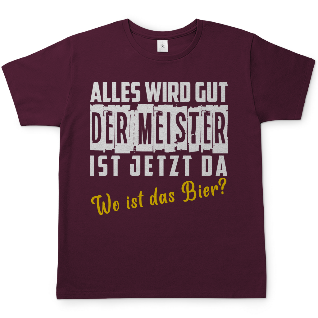 Alles wird gut der Meister ist jetzt da wo ist das Bier? - Herren Shirt Burgundy