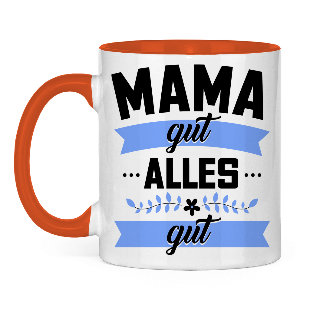 Mama gut alles gut - Tasse zweifarbig