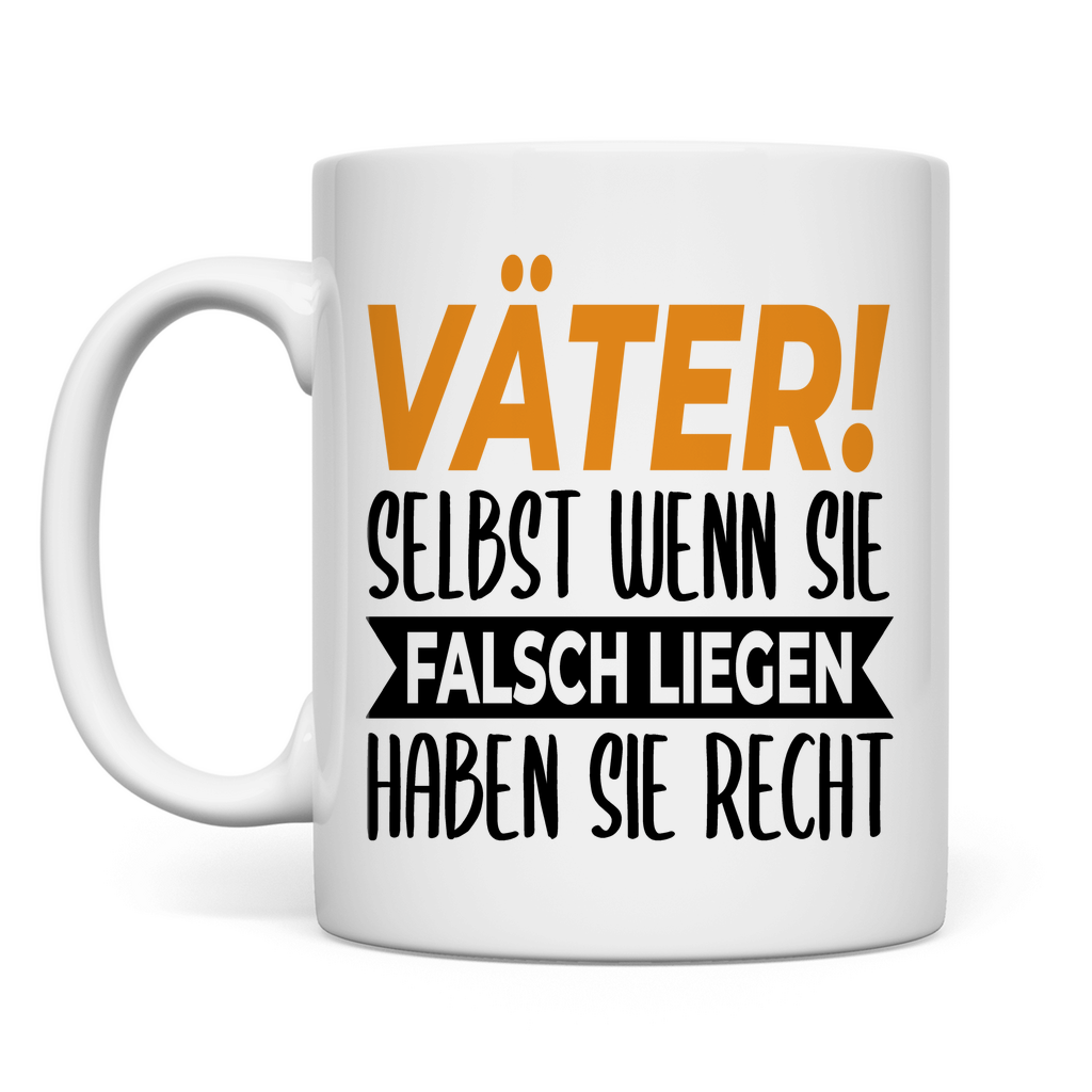 Väter! Selbst wenn sie falsch liegen haben sie recht - Tasse