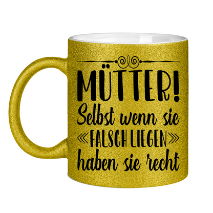 Mütter! Selbst wenn sie falsch liegen haben sie recht - Glitzertasse