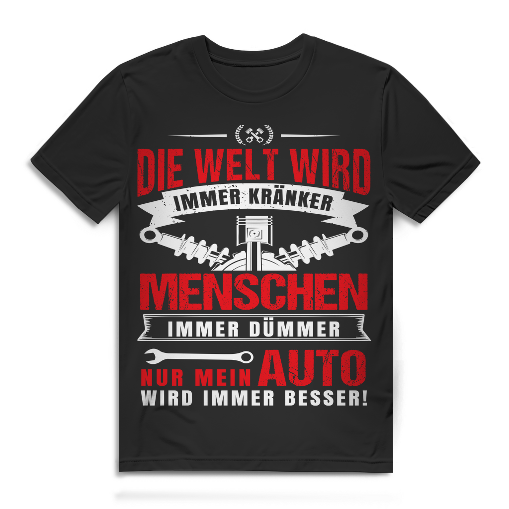 Die Welt wird kränker – Menschen dümmer – nur mein Auto wird besser Shirt Herren