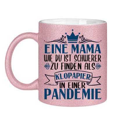 Mama wie du schwerer zu finden als Klopapier in Pandemie - Glitzertasse