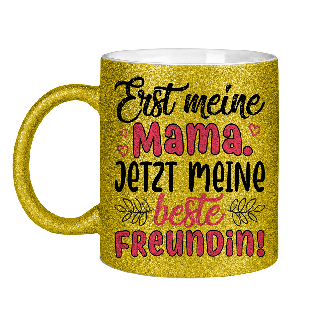 Erst meine Mama. Jetzt meine beste Freundin! - Glitzertasse