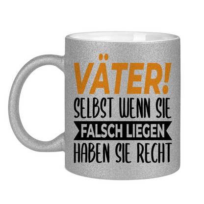 Väter! Selbst wenn sie falsch liegen haben sie recht - Glitzertasse Silver Glitter One size