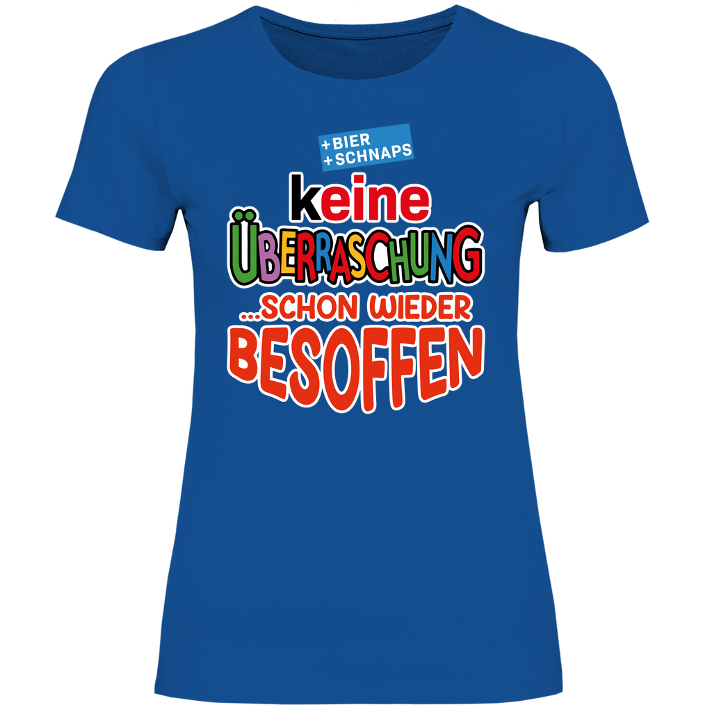 Keine Überraschung - schon wieder besoffen - Damenshirt