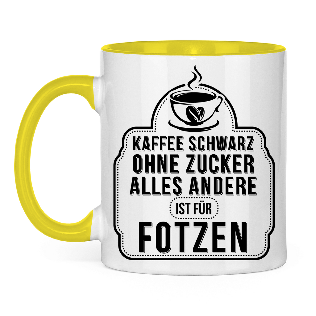 Kaffee schwarz ohne Zucker alles andere ist für Fotzen - Tasse zweifarbig Yellow