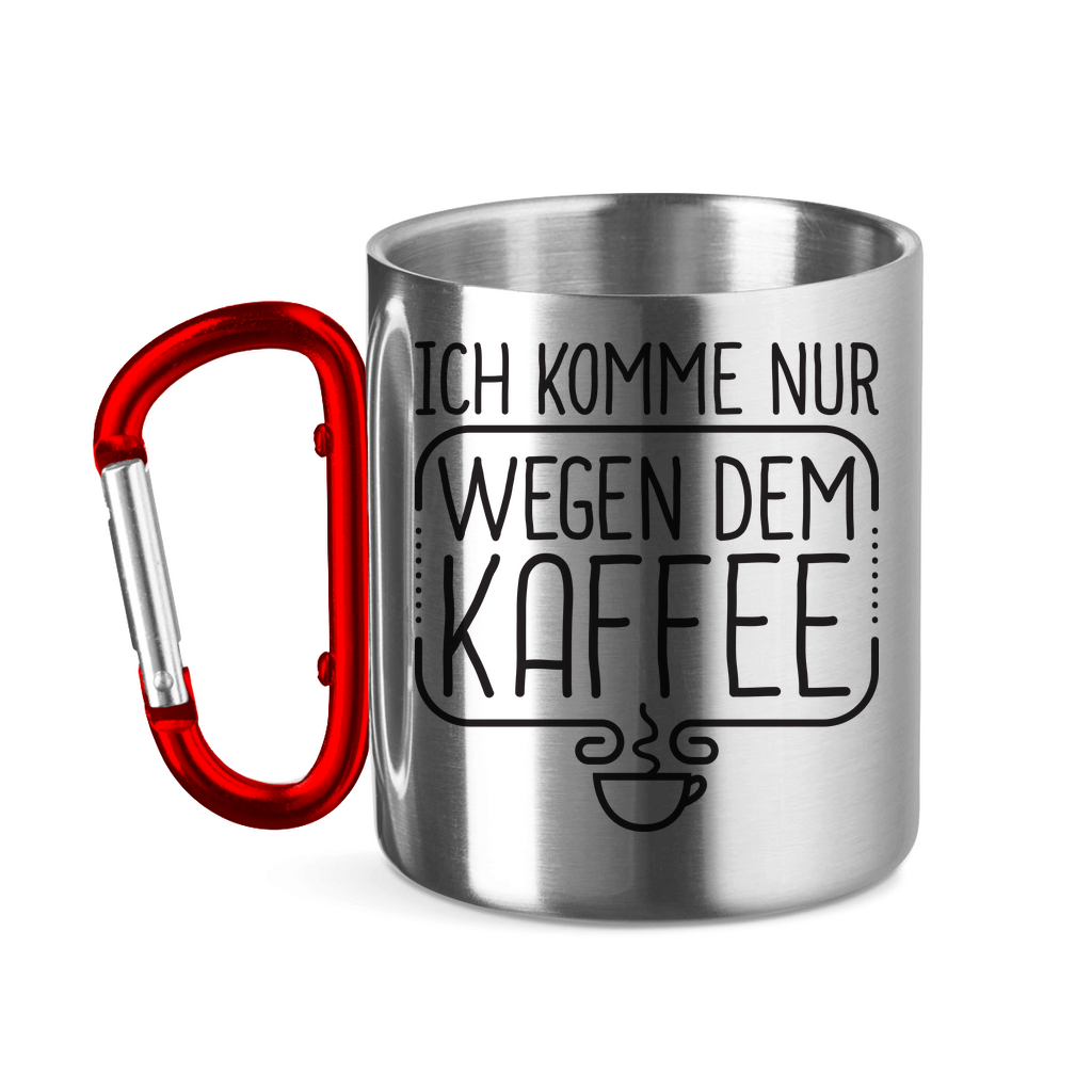 Ich komme nur wegen dem Kaffee - Edelstahltasse mit Karabinergriff