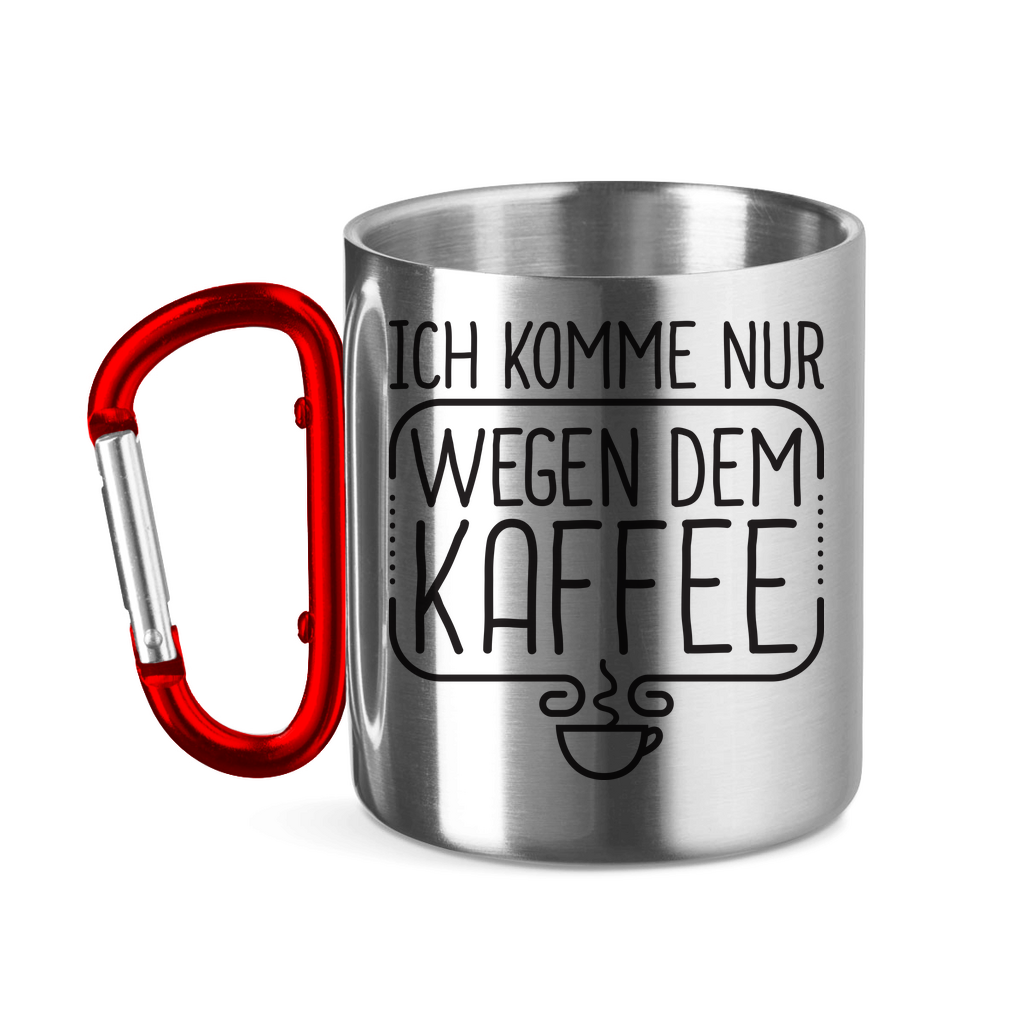 Ich komme nur wegen dem Kaffee - Edelstahltasse mit Karabinergriff Red
