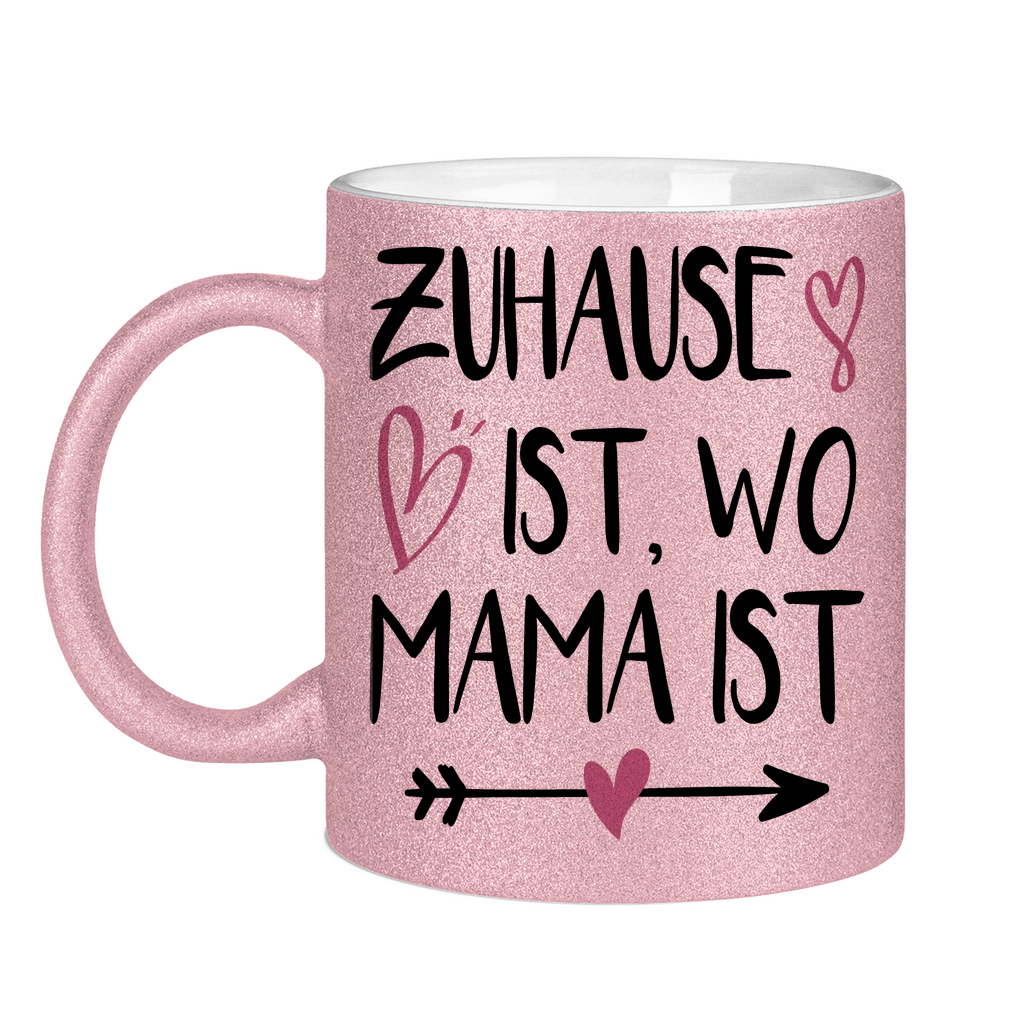 Zuhause ist wo Mama ist - Glitzertasse Pink Glitter