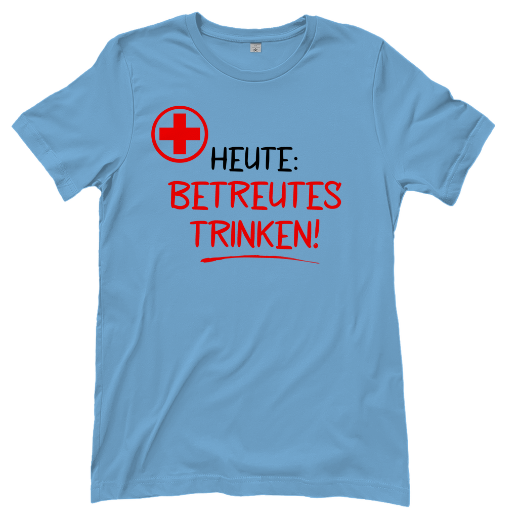 Heute betreutes Trinken! - Damenshirt Sky Blue