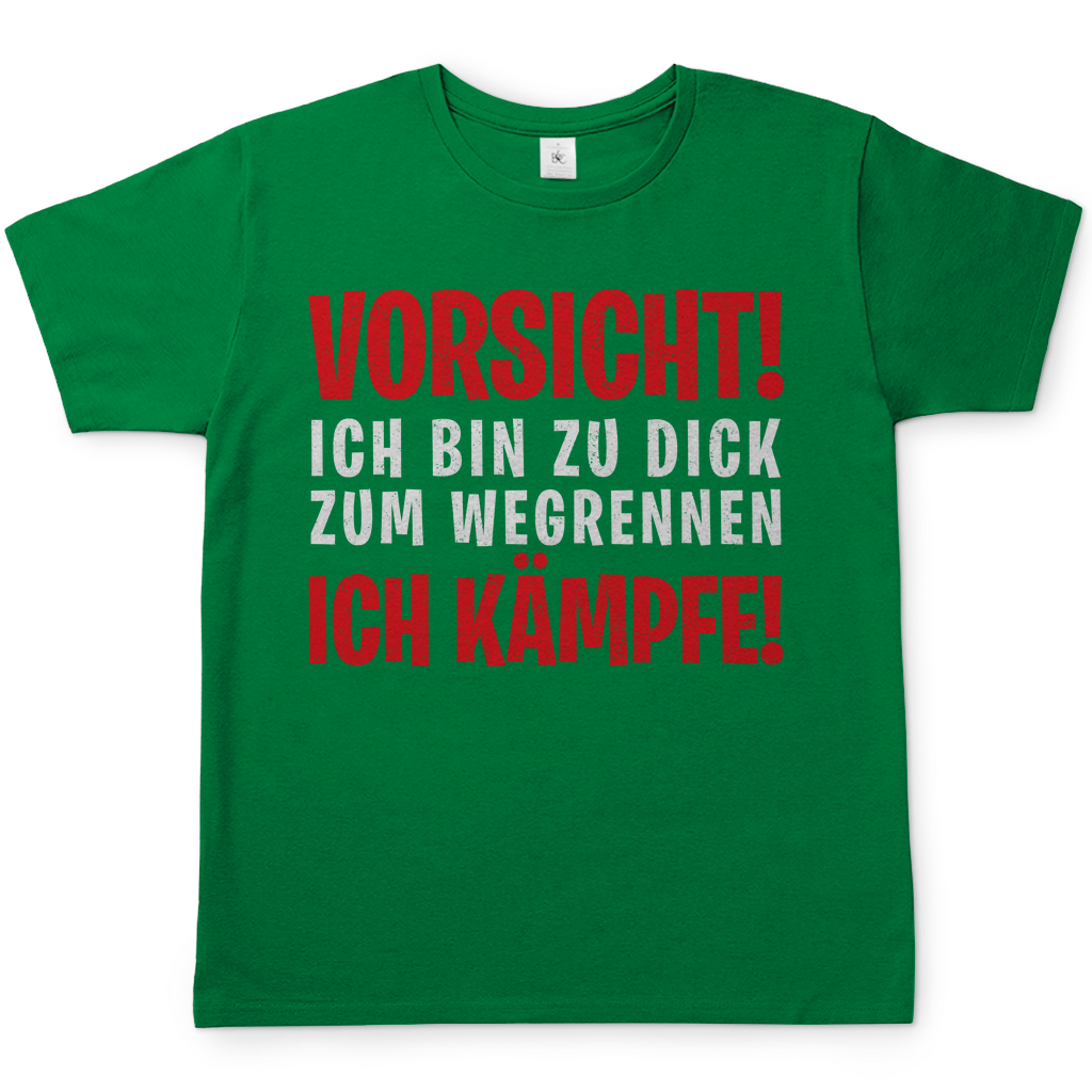 Vorsicht ich bin zu dick zum wegrennen ich Kämpfe! - Herren Shirt
