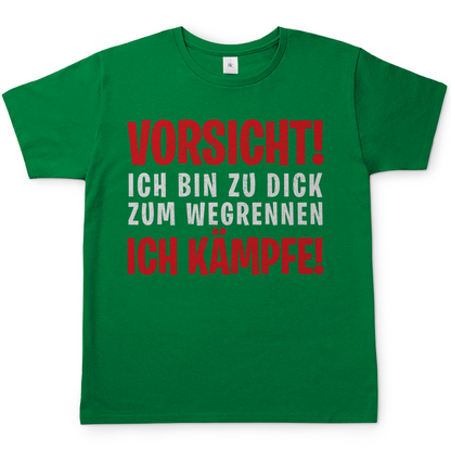 Vorsicht ich bin zu dick zum wegrennen ich Kämpfe! - Herren Shirt