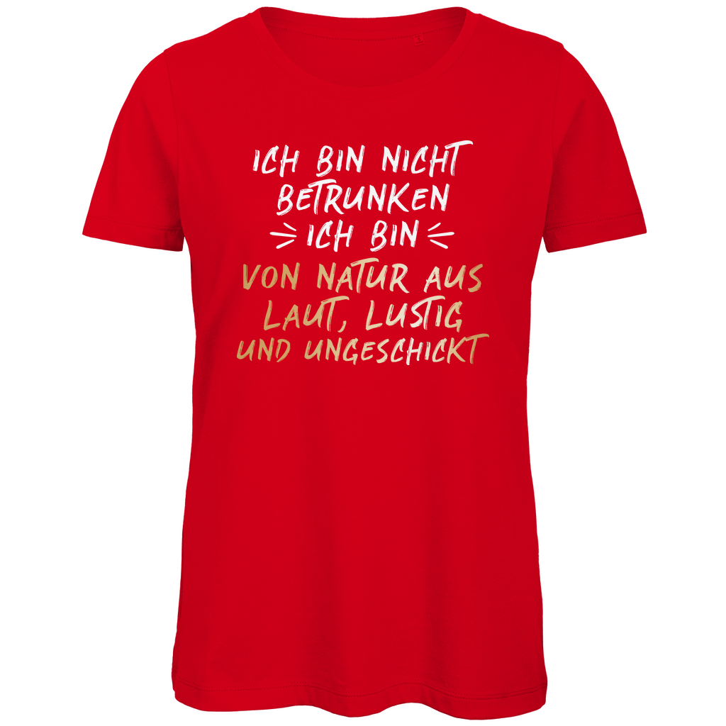 Ich bin nicht betrunken von Natur aus laut, lustig und ungeschickt - Damen Premium Bio T-Shirt Red