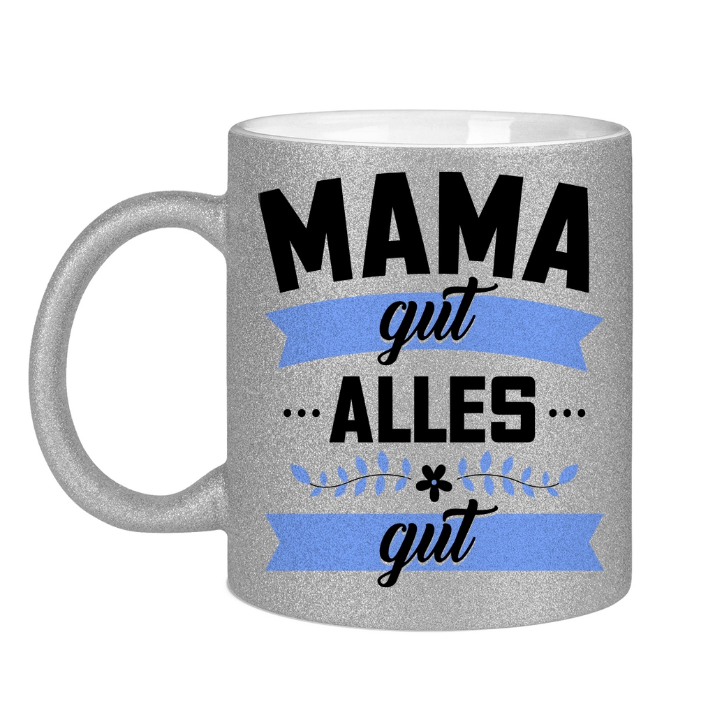 Mama gut alles gut - Glitzertasse