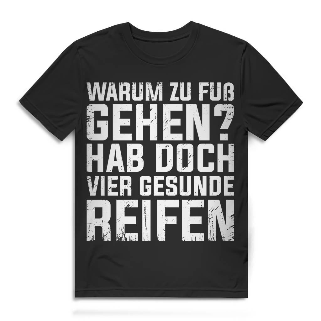 Warum zu Fuß gehen hab doch vier gesunde Reifen Shirt Männer – Auto Spruch Fun Black