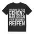 Warum zu Fuß gehen hab doch vier gesunde Reifen Shirt Männer – Auto Spruch Fun Black