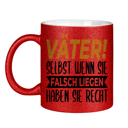 Väter! Selbst wenn sie falsch liegen haben sie recht - Glitzertasse Red Glitter One size